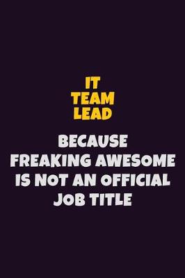 Book cover for IT team lead, Because Freaking Awesome Is Not An Official Job Title