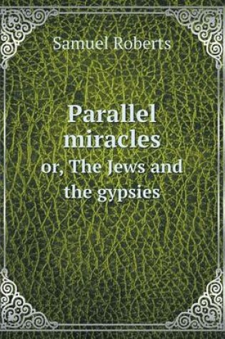 Cover of Parallel miracles or, The Jews and the gypsies