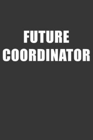 Cover of Future Coordinator Notebook