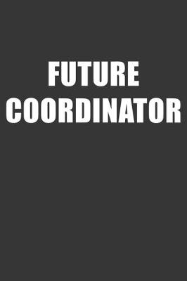 Book cover for Future Coordinator Notebook