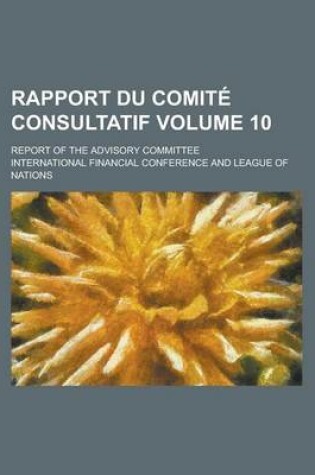 Cover of Rapport Du Comite Consultatif; Report of the Advisory Committee Volume 10