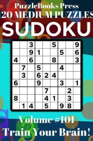 Cover of Puzzlebooks Press Sudoku 120 Medium Puzzles Volume 101