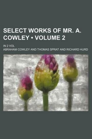 Cover of Select Works of Mr. A. Cowley (Volume 2); In 2 Vol