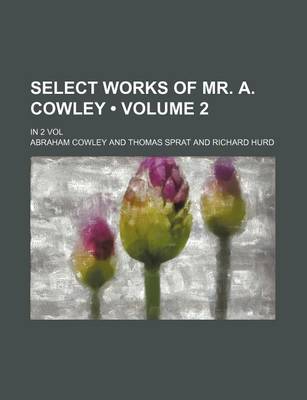 Book cover for Select Works of Mr. A. Cowley (Volume 2); In 2 Vol