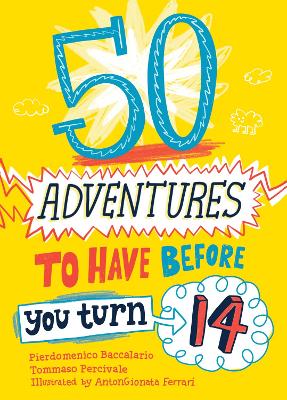 Book cover for 50 Adventures to Have before You Turn 14