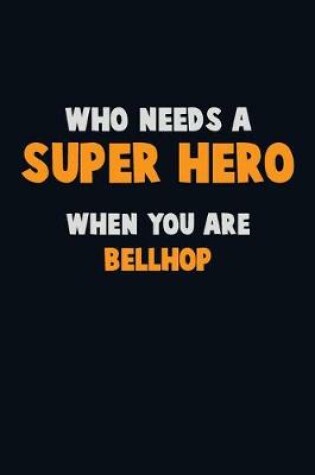 Cover of Who Need A SUPER HERO, When You Are Bellhop