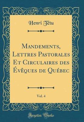 Book cover for Mandements, Lettres Pastorales Et Circulaires Des Eveques de Quebec, Vol. 4 (Classic Reprint)