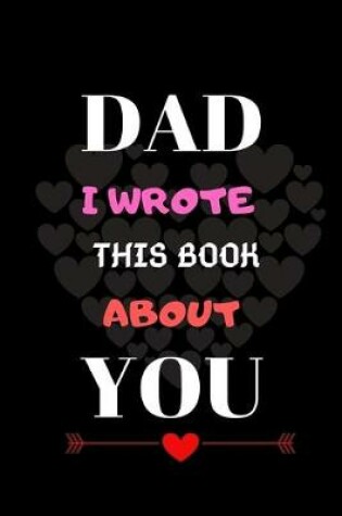Cover of Dad I Wrote This Book About You