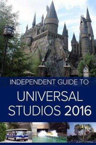 Cover of The Independent Guide to Universal Studios Hollywood 2016