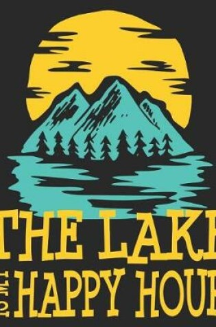 Cover of The Lake Is My Happy Hour