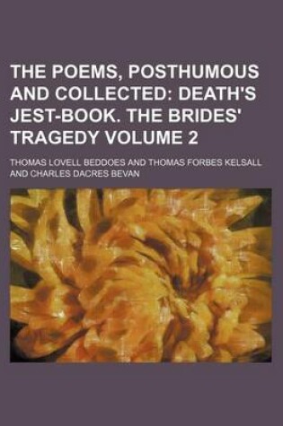 Cover of The Poems, Posthumous and Collected Volume 2; Death's Jest-Book. the Brides' Tragedy