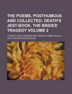 Book cover for The Poems, Posthumous and Collected Volume 2; Death's Jest-Book. the Brides' Tragedy