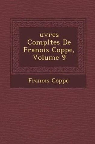 Cover of Uvres Completes de Fran OIS Copp E, Volume 9