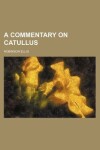 Book cover for A Commentary on Catullus