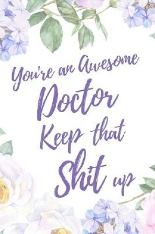 Cover of You're an Awesome Doctor. Keep That Shit Up