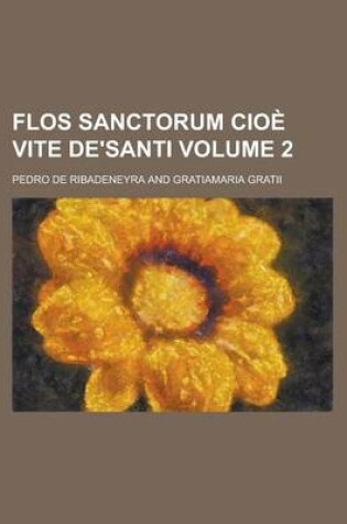 Cover of Flos Sanctorum Cioe Vite de'Santi Volume 2