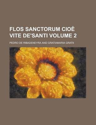 Book cover for Flos Sanctorum Cioe Vite de'Santi Volume 2