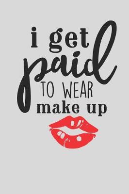 Book cover for I Get Paid to Wear Makeup