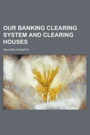 Cover of Our Banking Clearing System and Clearing Houses