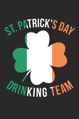 Book cover for St. Patrick's Day Notebook - St. Patrick's Day Drinking Team Ireland St. Pattys Day - St. Patrick's Day Journal