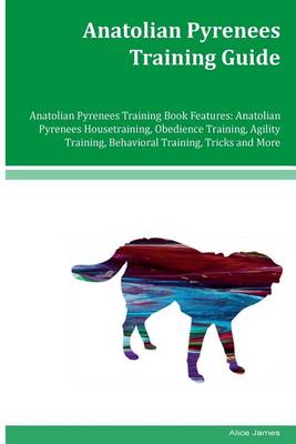 Book cover for Anatolian Pyrenees Training Guide Anatolian Pyrenees Training Book Features