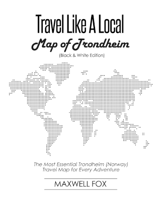 Book cover for Travel Like a Local - Map of Trondheim (Black and White Edition)