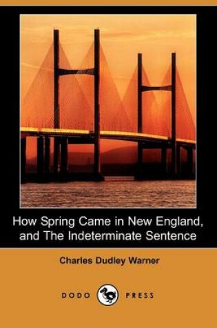 Cover of How Spring Came in New England, and the Indeterminate Sentence (Dodo Press)