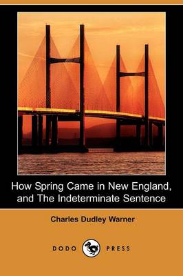 Book cover for How Spring Came in New England, and the Indeterminate Sentence (Dodo Press)