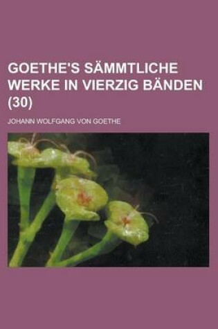 Cover of Goethe's Sammtliche Werke in Vierzig Banden (30 )