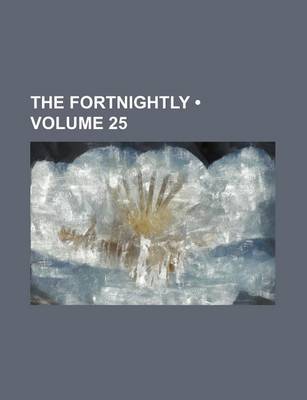 Book cover for The Fortnightly (Volume 25)