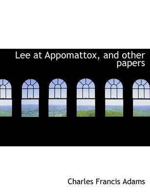 Book cover for Lee at Appomattox, and Other Papers