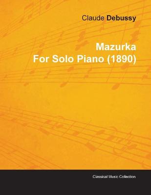 Book cover for Mazurka By Claude Debussy For Solo Piano (1890)