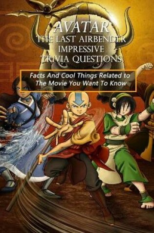 Cover of Avatar the Last Airbender Impressive Trivia Questions