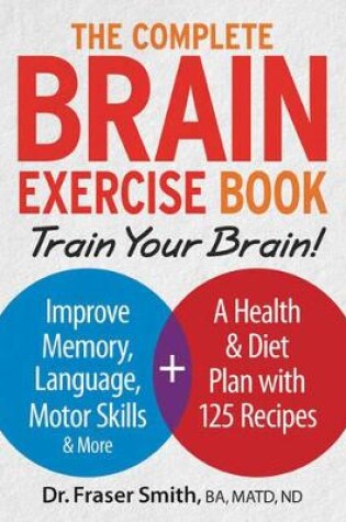 Cover of Complete Brain Exercise Book: Train Your Brain - Improve Memory, Language, Motor Skills and More