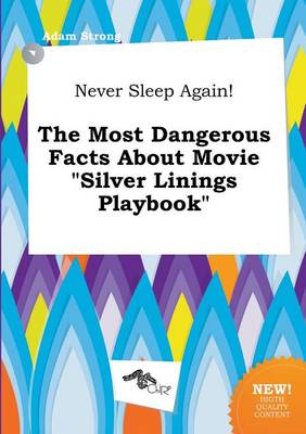 Book cover for Never Sleep Again! the Most Dangerous Facts about Movie Silver Linings Playbook