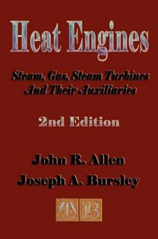 Cover of Heat Engines - Steam, Gas, Steam Turbines and Their Auxiliaries
