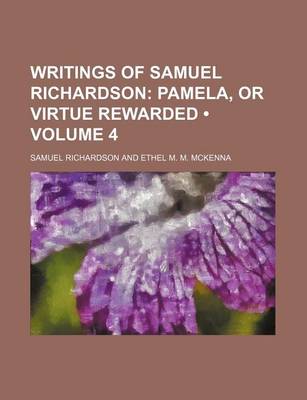 Book cover for Writings of Samuel Richardson (Volume 4); Pamela, or Virtue Rewarded