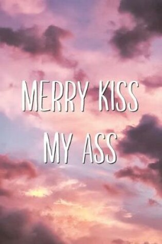 Cover of Merry Kiss My Ass