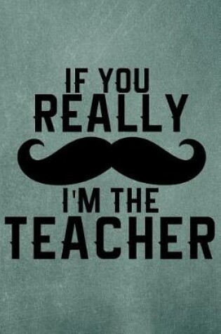 Cover of A Teachers' Journal - If You Really (Mustache) I'm the Teacher