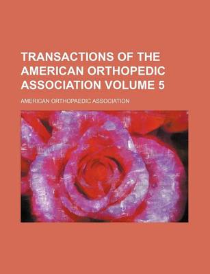 Book cover for Transactions of the American Orthopedic Association Volume 5