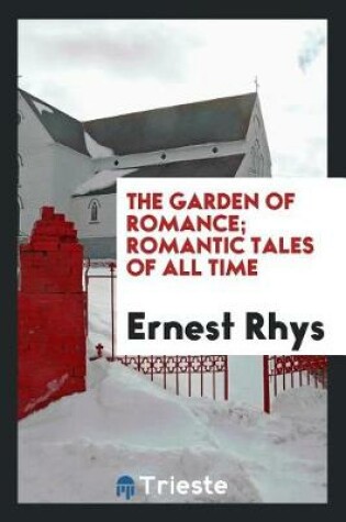 Cover of The Garden of Romance; Romantic Tales of All Time