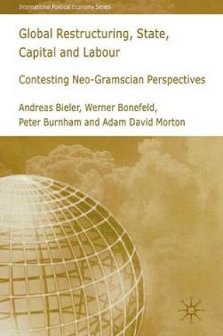 Cover of Global Restructuring, State, Capital and Labour: Contesting Neo-Gramscian Perspectives