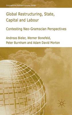 Cover of Global Restructuring, State, Capital and Labour: Contesting Neo-Gramscian Perspectives