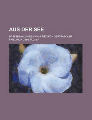 Book cover for Aus Der See; Drei Erzahlungen Von Friedrich Gerstaecker