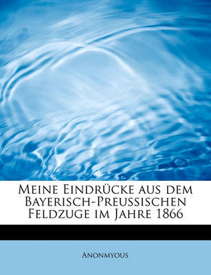 Book cover for Meine Eindr Cke Aus Dem Bayerisch-Preussischen Feldzuge Im Jahre 1866