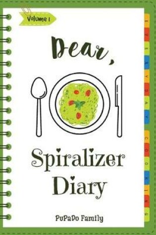 Cover of Dear, Spiralizer Diary