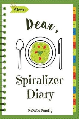 Book cover for Dear, Spiralizer Diary