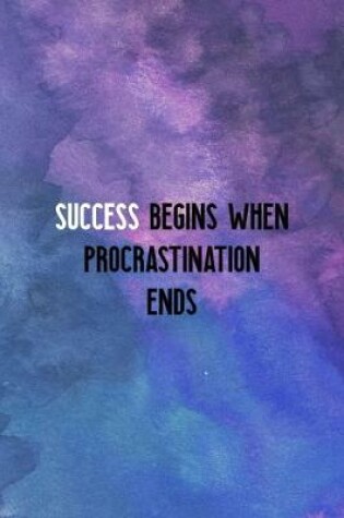 Cover of Success Begins When Procrastination Ends