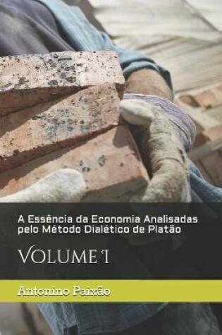 Cover of A Essência da Economia Analisadas pelo Método Dialético de Platão