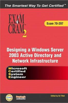 Book cover for MCSE Designing a Microsoft Windows Server 2003 Active Directory and Network Infrastructure Exam Cram 2 (Exam Cram 70-297)
